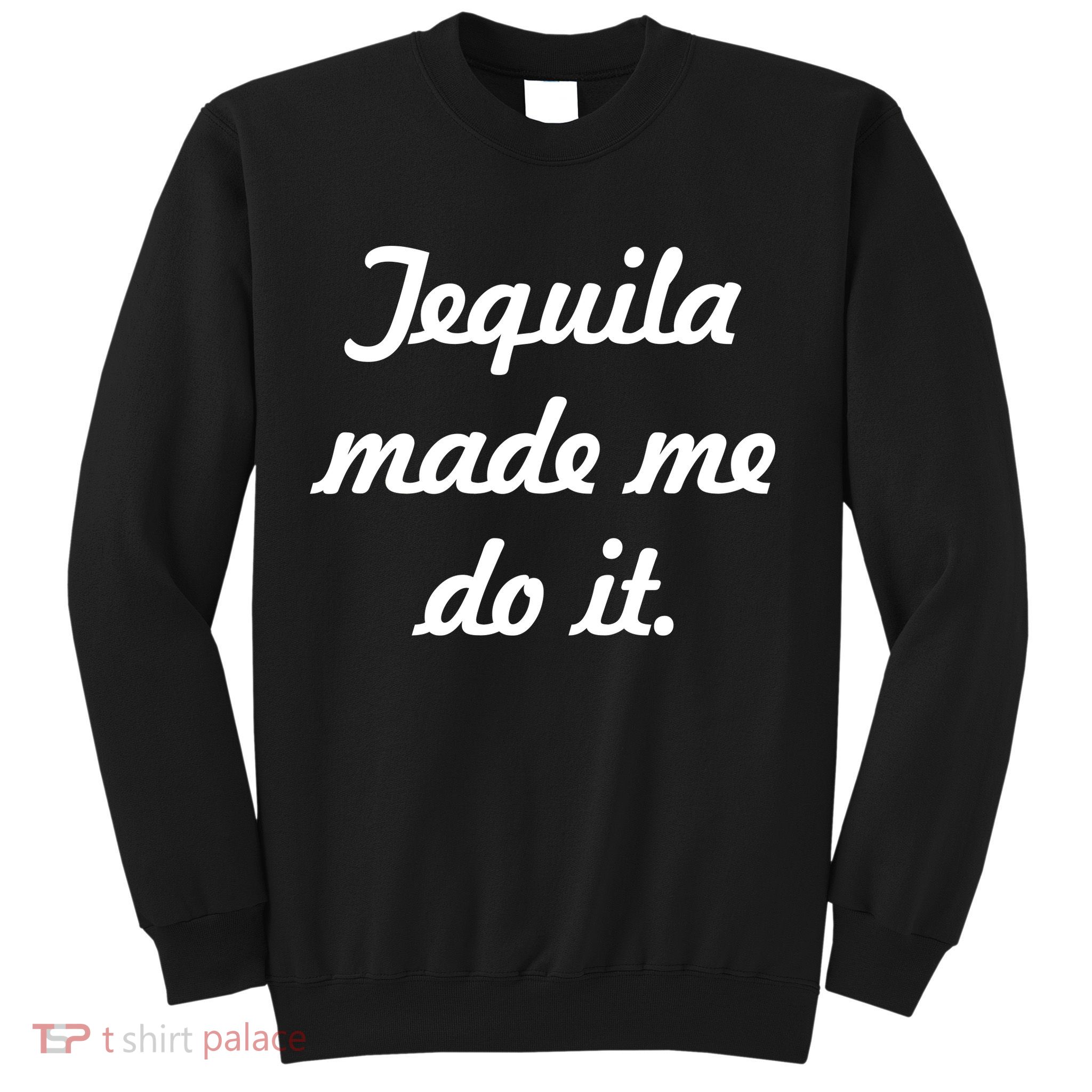Tequila Made Me Do It Sweatshirt
