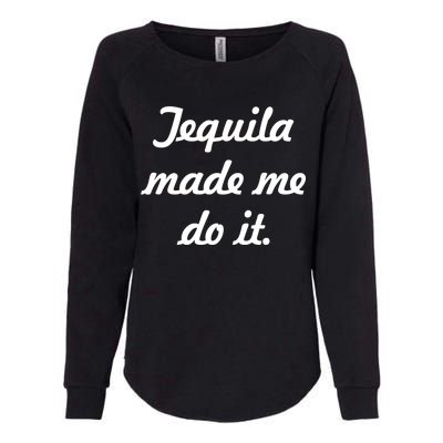 Tequila Made Me Do It Womens California Wash Sweatshirt