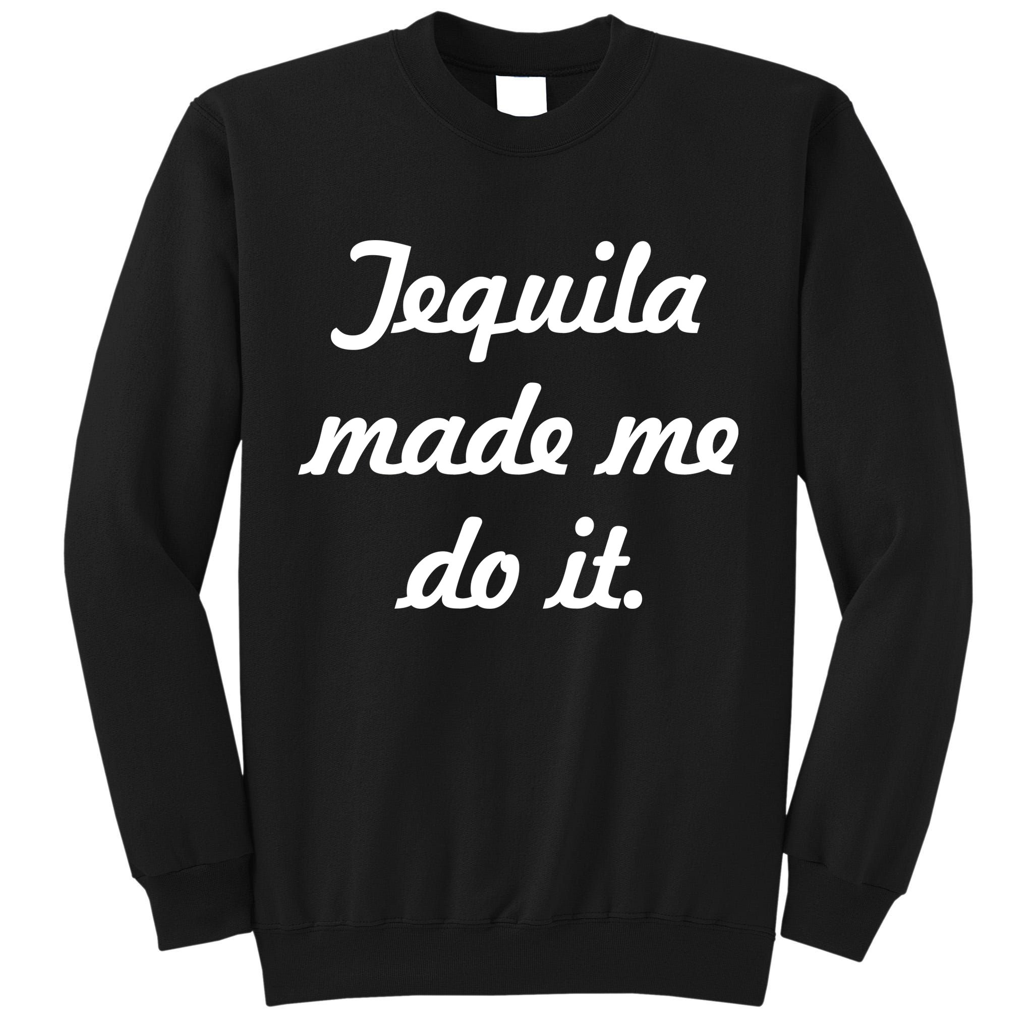 Tequila Made Me Do It Tall Sweatshirt