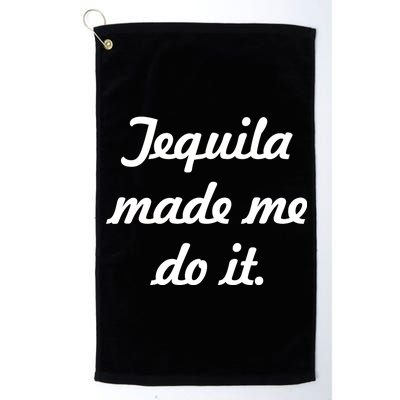 Tequila Made Me Do It Platinum Collection Golf Towel