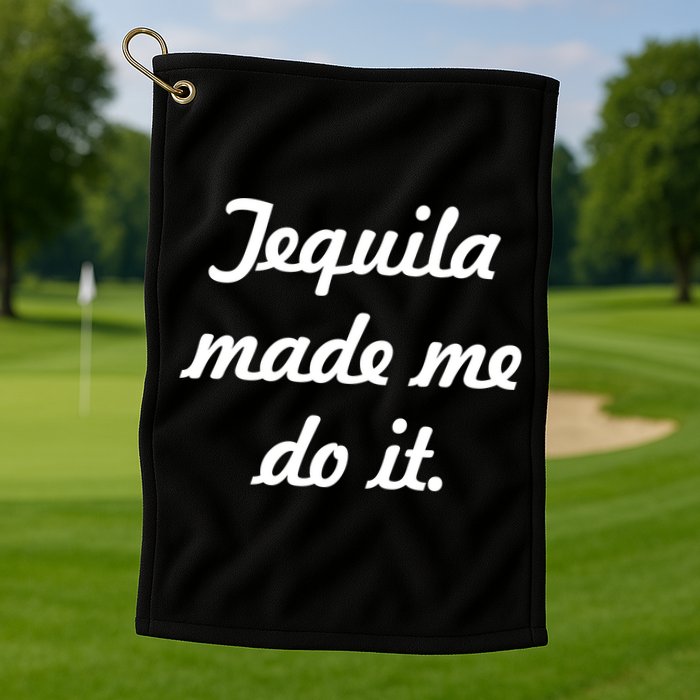 Tequila Made Me Do It Golf Towel