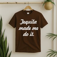 Tequila Made Me Do It T-Shirt
