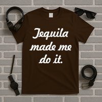 Tequila Made Me Do It T-Shirt