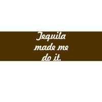 Tequila Made Me Do It Bumper Sticker