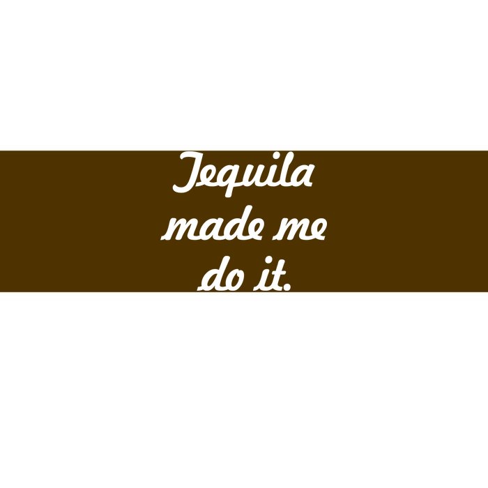 Tequila Made Me Do It Bumper Sticker