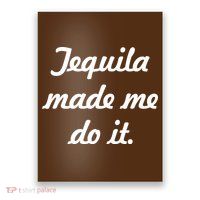 Tequila Made Me Do It Poster