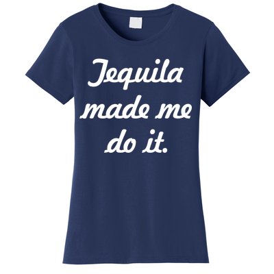 Tequila Made Me Do It Women's T-Shirt