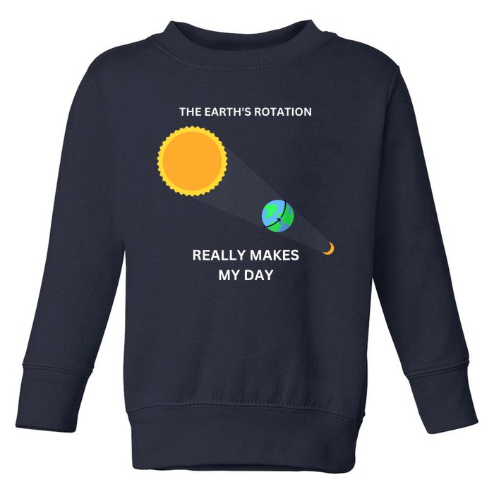 The Earth's Rotation Really Makes My Day Science Physic Toddler Sweatshirt