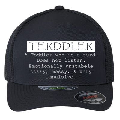 Terddler A Toddler Who Is A Turd Can Not Listen Flexfit Unipanel Trucker Cap