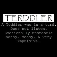 Terddler A Toddler Who Is A Turd Can Not Listen Backpack