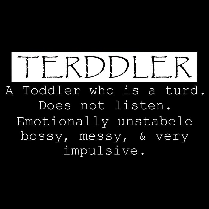 Terddler A Toddler Who Is A Turd Can Not Listen Backpack