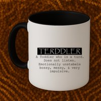Terddler A Toddler Who Is A Turd Can Not Listen Mug