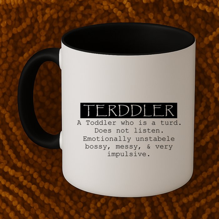 Terddler A Toddler Who Is A Turd Can Not Listen Mug