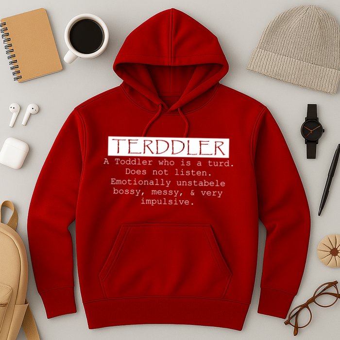 Terddler A Toddler Who Is A Turd Can Not Listen Hoodie