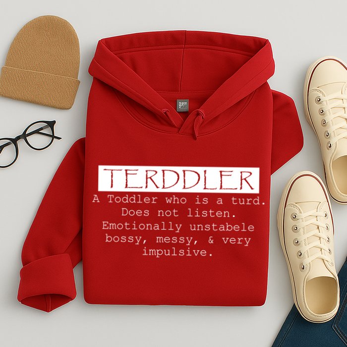 Terddler A Toddler Who Is A Turd Can Not Listen Hoodie