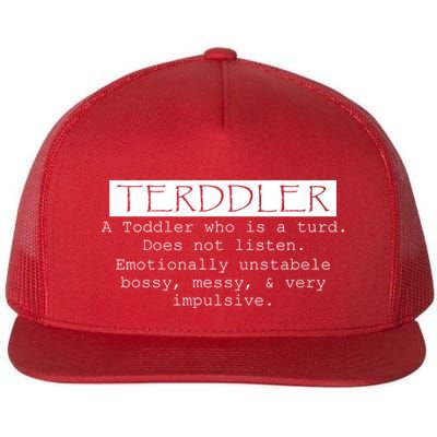 Terddler A Toddler Who Is A Turd Can Not Listen Flatbill Hat