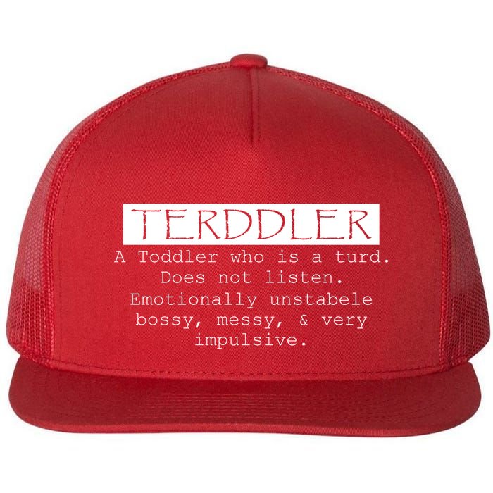 Terddler A Toddler Who Is A Turd Can Not Listen Flatbill Hat