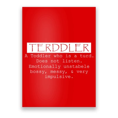 Terddler A Toddler Who Is A Turd Can Not Listen Poster
