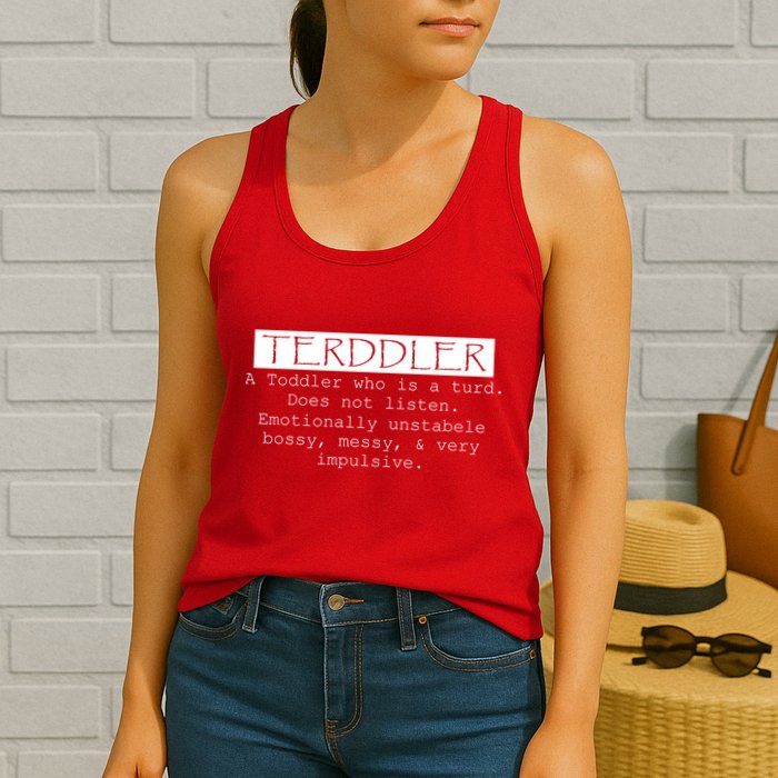 Terddler A Toddler Who Is A Turd Can Not Listen Womens Tank Top