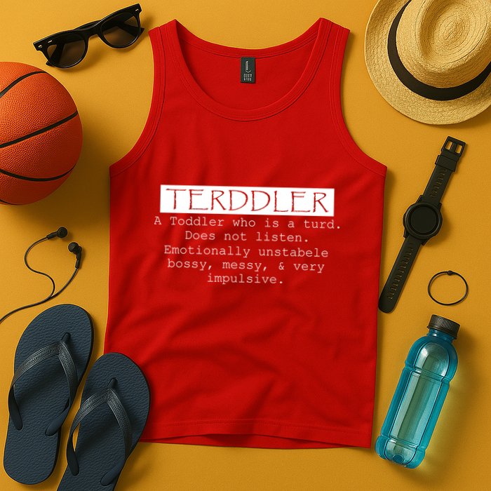 Terddler A Toddler Who Is A Turd Can Not Listen Tank Top
