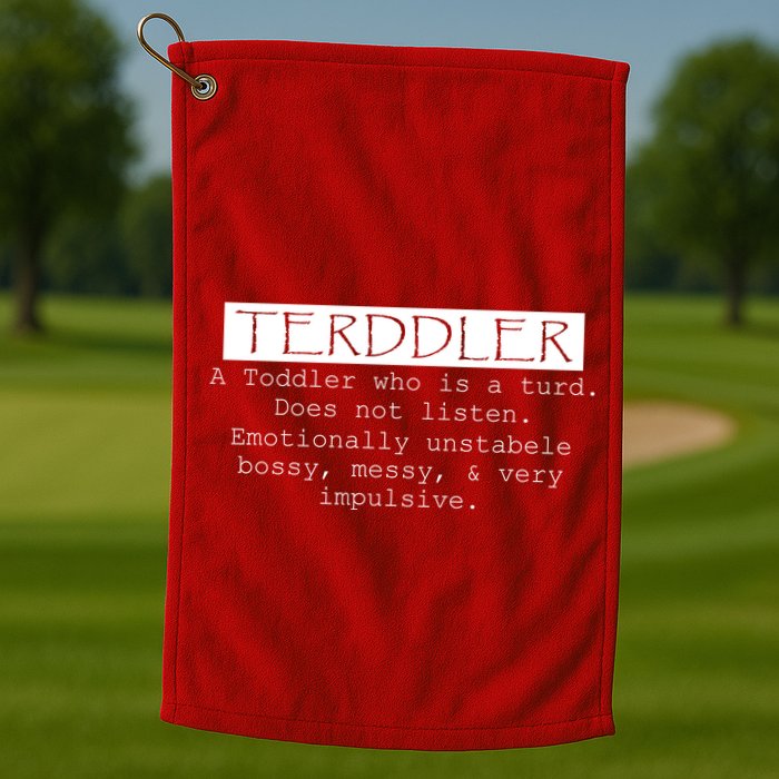 Terddler A Toddler Who Is A Turd Can Not Listen Golf Towel