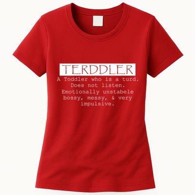 Terddler A Toddler Who Is A Turd Can Not Listen Womens T-Shirt