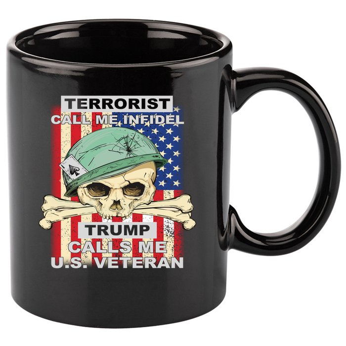 Terrorist Call Me Infidel Trump Calls Me US Veteran 11oz C Handle Ceramic Mug