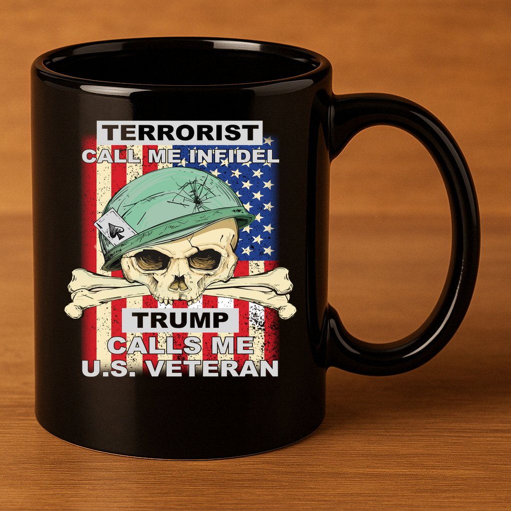 Terrorist Call Me Infidel Trump Calls Me US Veteran 11oz C Handle Ceramic Mug