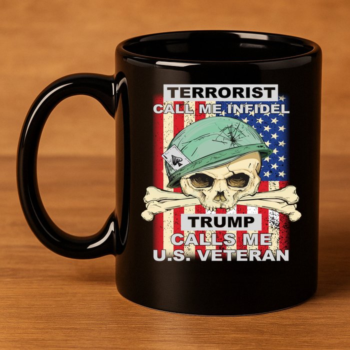 Terrorist Call Me Infidel Trump Calls Me US Veteran 11oz C Handle Ceramic Mug