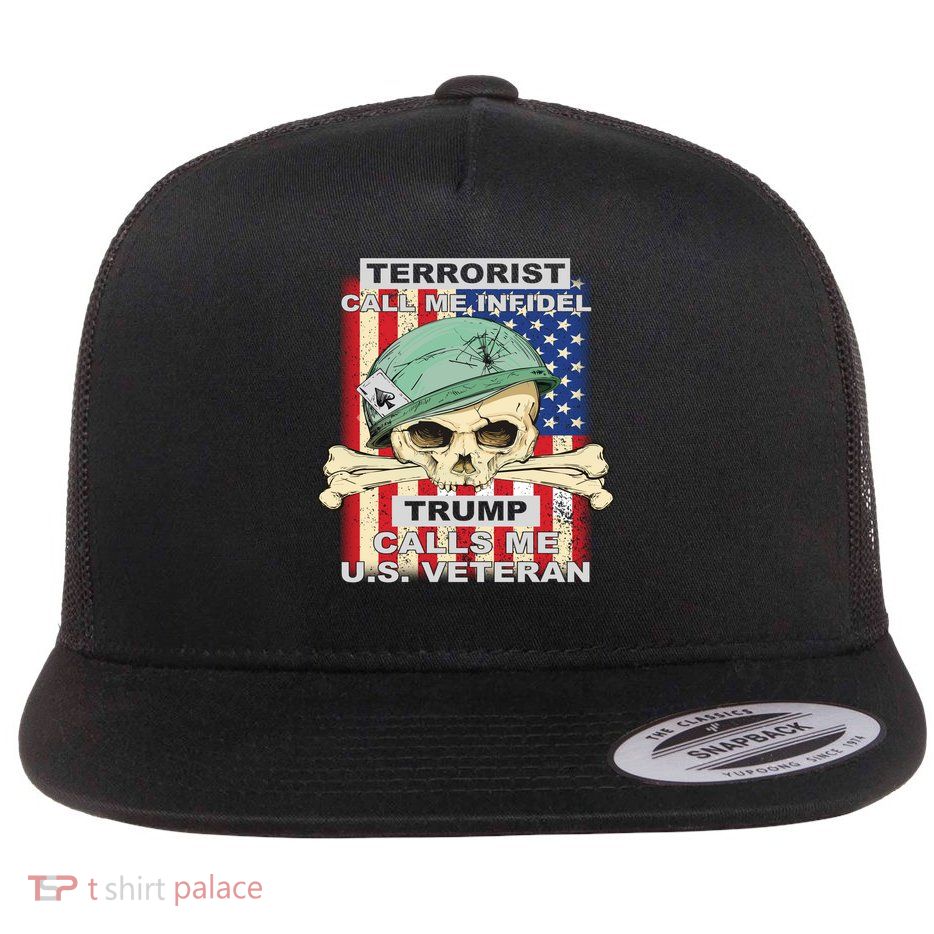 Terrorist Call Me Infidel Trump Calls Me US Veteran Flatbill Hat