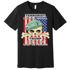 Terrorist Call Me Infidel Trump Calls Me US Veteran Premium T-Shirt