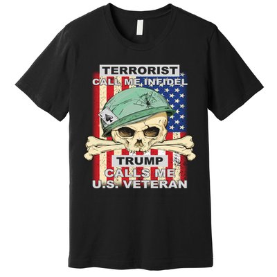 Terrorist Call Me Infidel Trump Calls Me US Veteran Premium T-Shirt