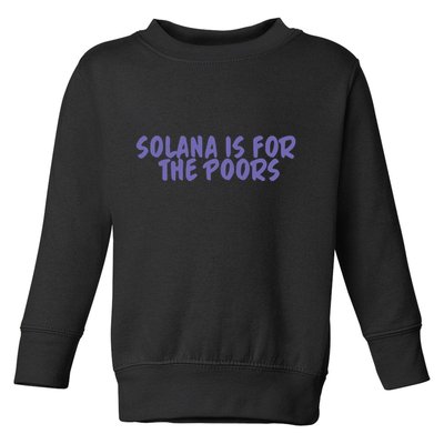 Tmas Eth Solana Is For The Poors Toddler Sweatshirt