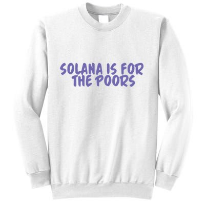 Tmas Eth Solana Is For The Poors Sweatshirt