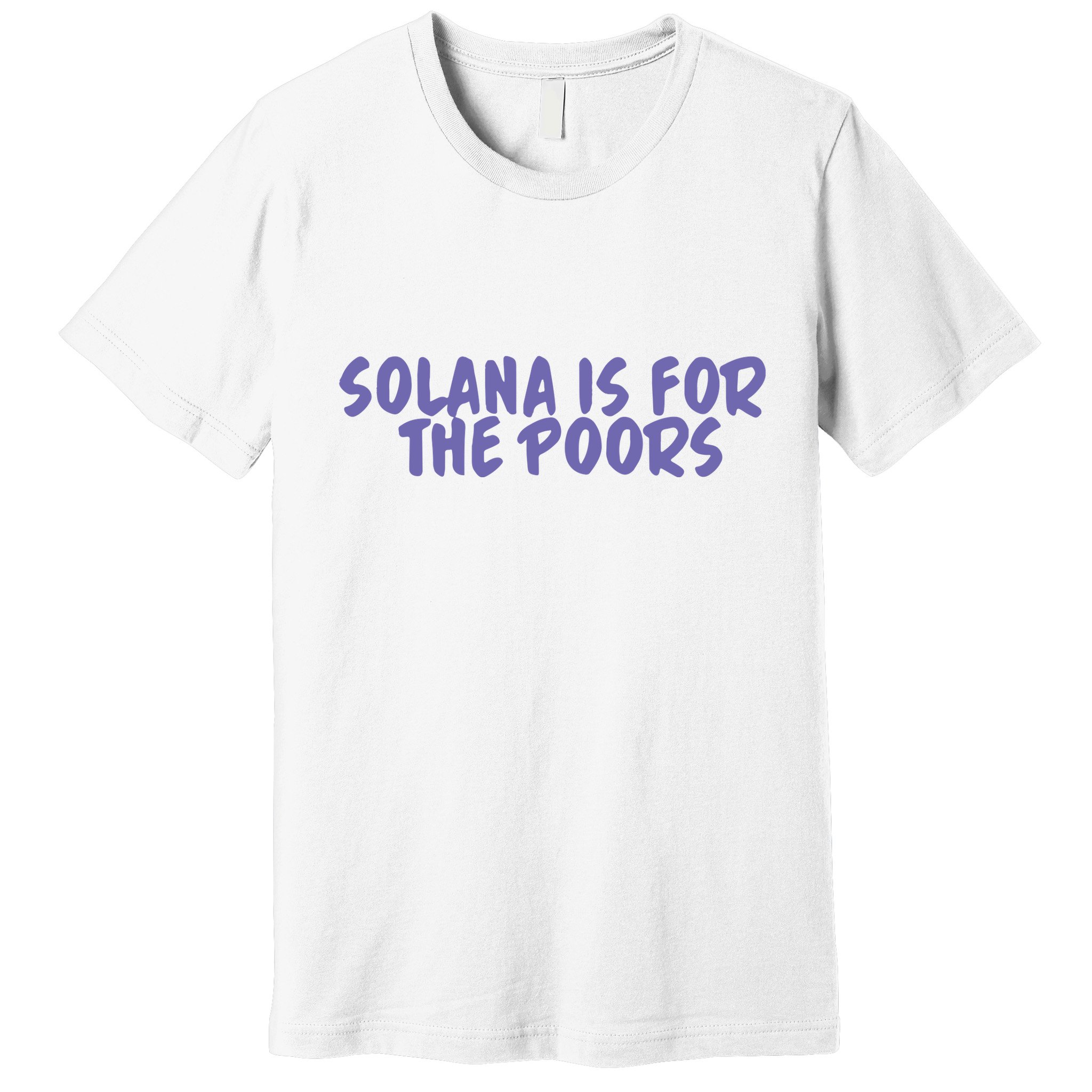 Tmas Eth Solana Is For The Poors Premium T-Shirt