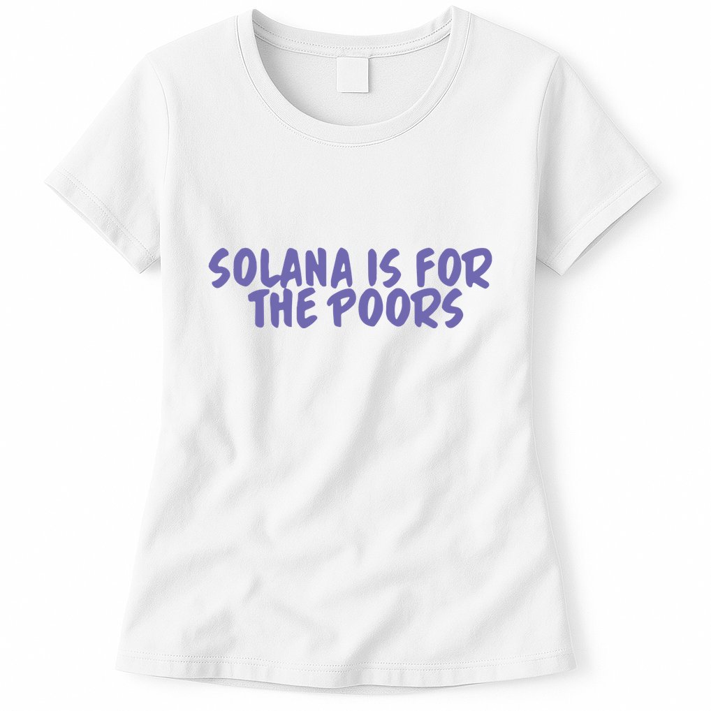 Tmas Eth Solana Is For The Poors Womens T-Shirt