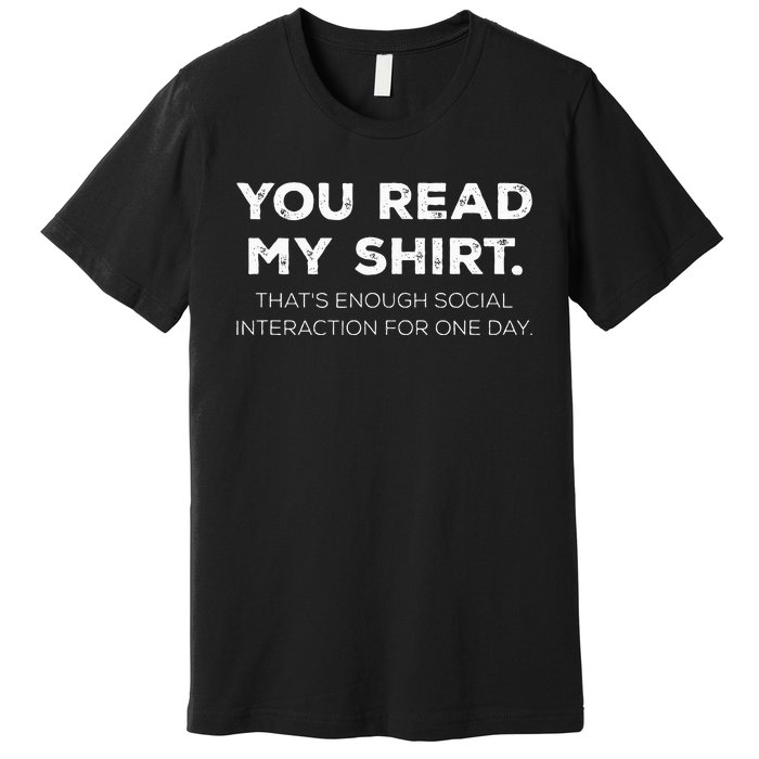 Thats Enough Social Interaction For 1 Day Funny You Read My Premium T-Shirt