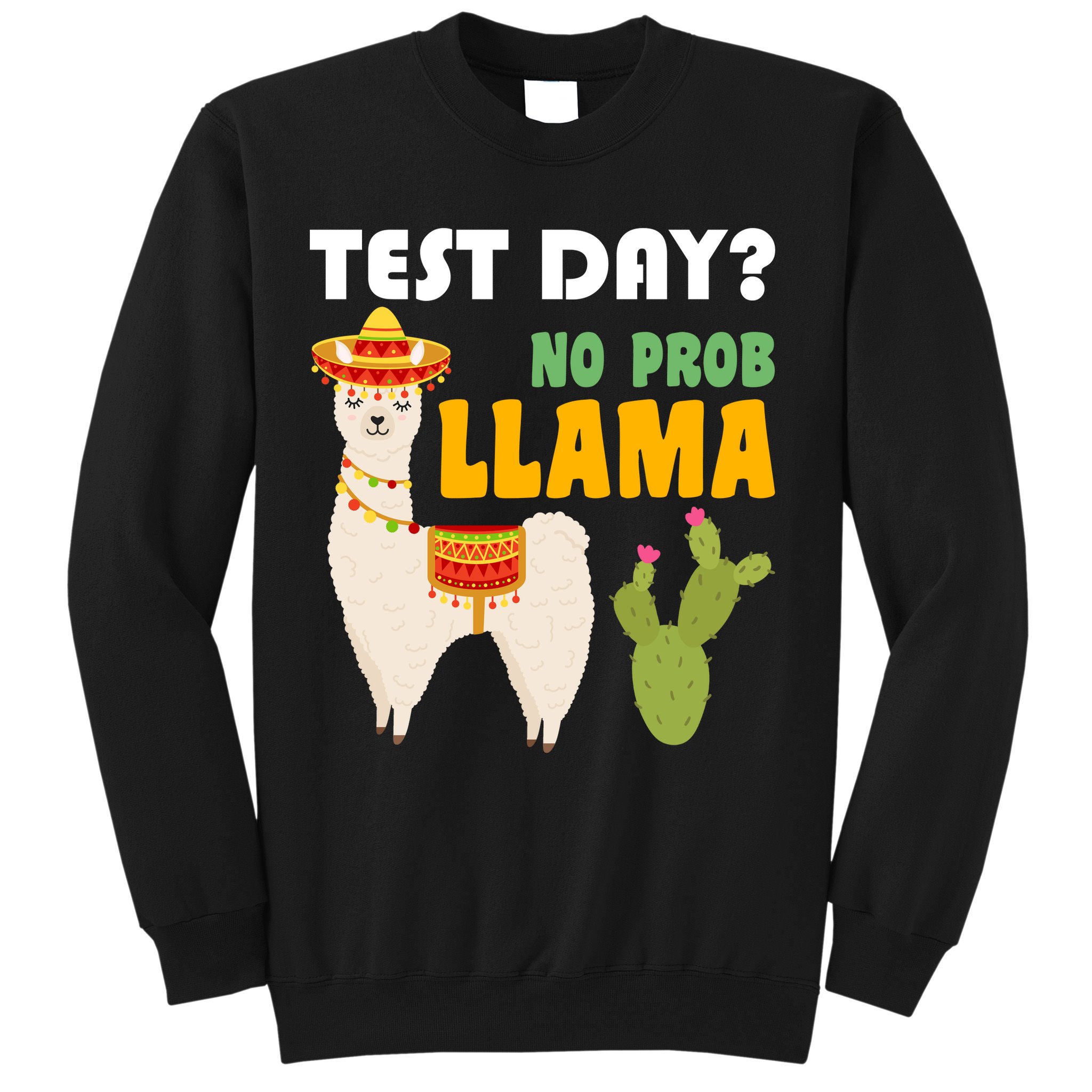 Test Day? No Prob Llama Cactus Sweatshirt