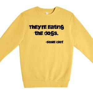 TheyRe Eating The Dogs Premium Crewneck Sweatshirt