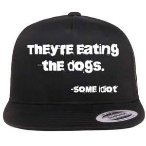 TheyRe Eating The Dogs Flat Bill Trucker Hat