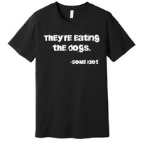 TheyRe Eating The Dogs Premium T-Shirt