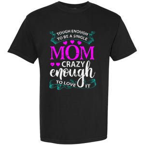 Tough Enough To Be A Single Mom Gift For Mother Garment-Dyed Heavyweight T-Shirt