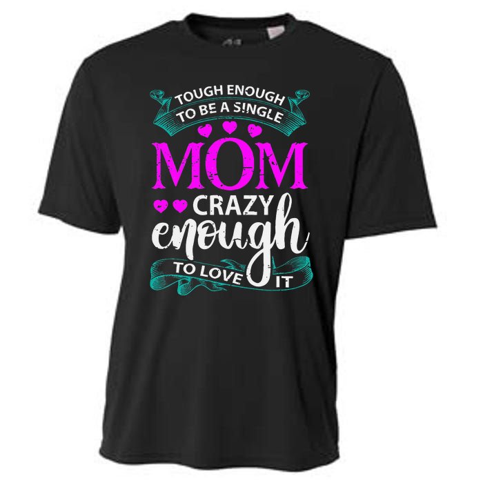 Tough Enough To Be A Single Mom Gift For Mother Cooling Performance Crew T-Shirt