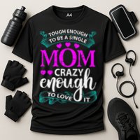 Tough Enough To Be A Single Mom Gift For Mother Cooling Performance Crew T-Shirt