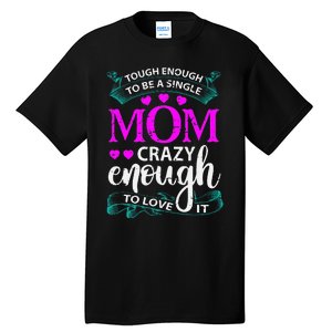 Tough Enough To Be A Single Mom Gift For Mother Tall T-Shirt