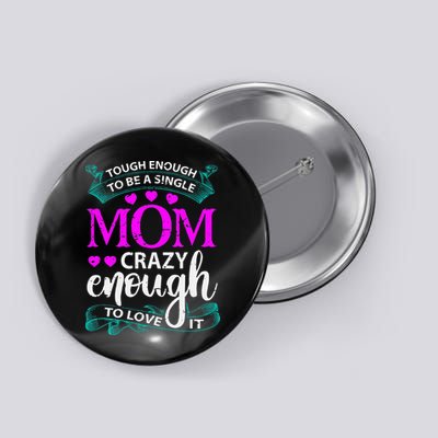 Tough Enough To Be A Single Mom Gift For Mother Button