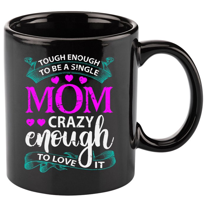 Tough Enough To Be A Single Mom Gift For Mother 11oz C Handle Ceramic Mug