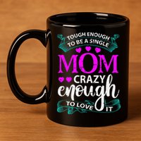 Tough Enough To Be A Single Mom Gift For Mother 11oz C Handle Ceramic Mug