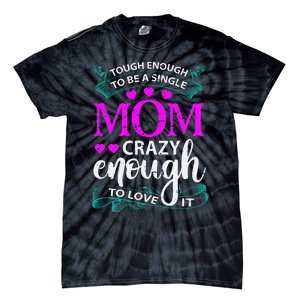 Tough Enough To Be A Single Mom Gift For Mother Tie-Dye T-Shirt