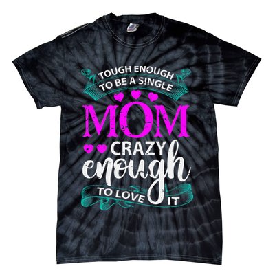 Tough Enough To Be A Single Mom Gift For Mother Tie-Dye T-Shirt
